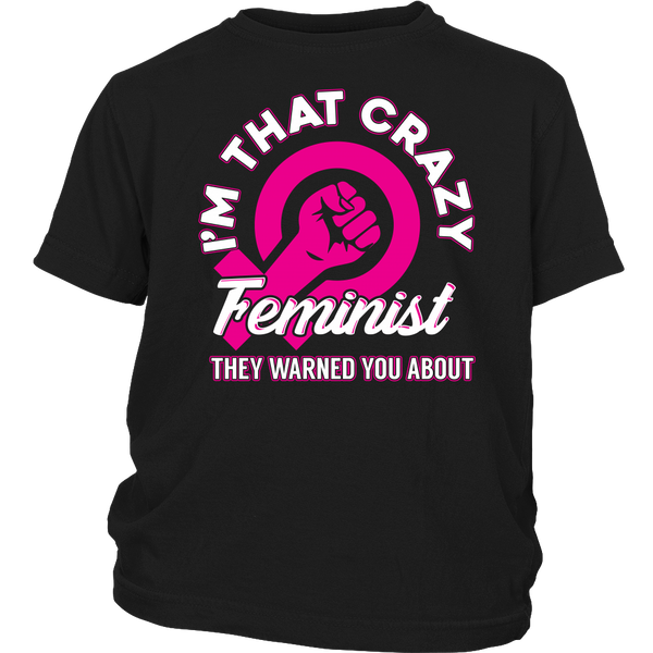 I'm That Crazy Feminist- Shirts, Long Sleeve, Hoodie, Tanks, Sweatshirt