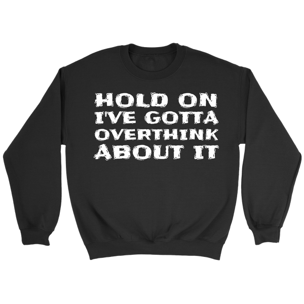 Gotta Overthink- Shirts, Long Sleeve, Hoodie, Tanks, Sweatshirt