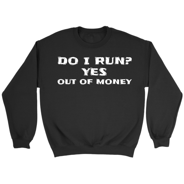 Run Out of Money- Shirts, Long Sleeve, Hoodie, Tanks, Sweatshirt