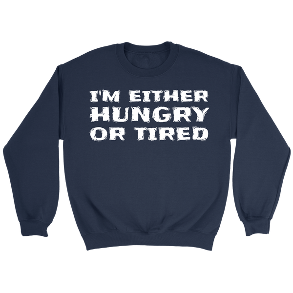 Either Hungry or Tired- Shirts, Long Sleeve, Hoodie, Tanks, Sweatshirt