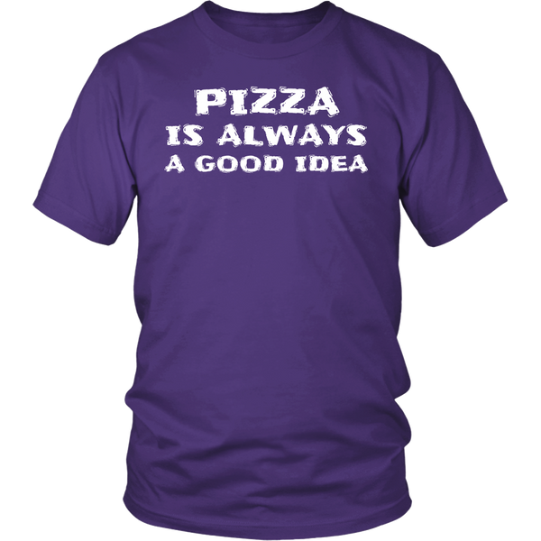 Pizza Always Good Idea- Shirts, Long Sleeve, Hoodie, Tanks, Sweatshirt