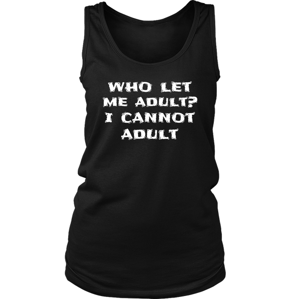 I Cannot Adult- Shirts, Long Sleeve, Hoodie, Tanks, Sweatshirt