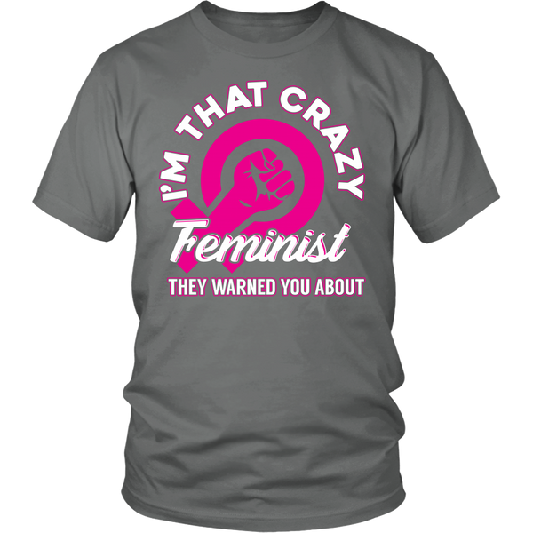 I'm That Crazy Feminist- Shirts, Long Sleeve, Hoodie, Tanks, Sweatshirt