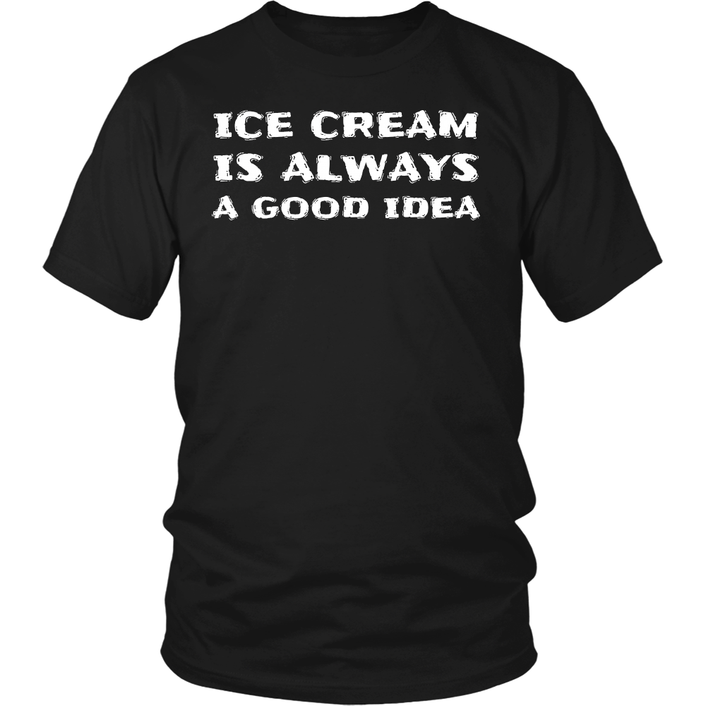 Ice Cream Always Good Idea- Shirts, Long Sleeve, Hoodie, Tanks, Sweatshirt