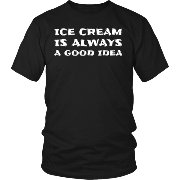 Ice Cream Always Good Idea- Shirts, Long Sleeve, Hoodie, Tanks, Sweatshirt