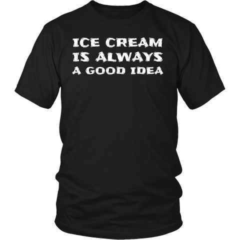 Ice Cream Always Good Idea- Shirts, Long Sleeve, Hoodie, Tanks, Sweatshirt