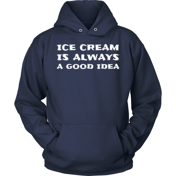 Ice Cream Always Good Idea- Shirts, Long Sleeve, Hoodie, Tanks, Sweatshirt