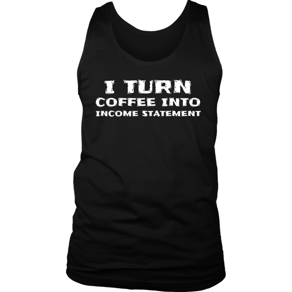 Coffee Into Income Statement- Shirts, Long Sleeve, Hoodie, Tanks, Sweatshirt