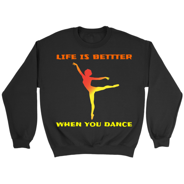 Life is Better When You Dance- Shirts, Long Sleeve, Hoodie, Tanks, Sweatshirt