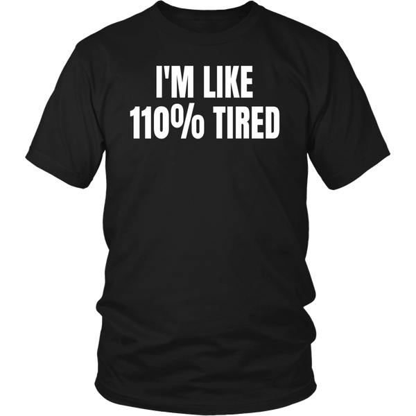 110% Tired- Shirts, Long Sleeve, Hoodie, Tanks, Sweatshirt