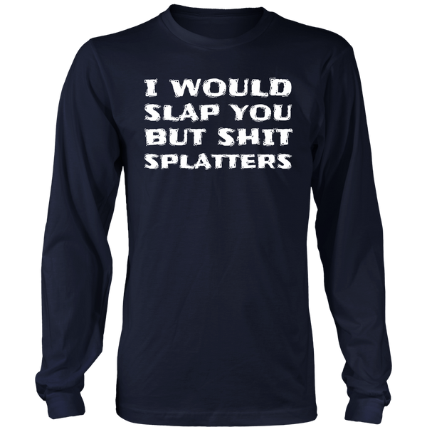 I Would Slap You- Shirts, Long Sleeve, Hoodie, Tanks, Sweatshirt