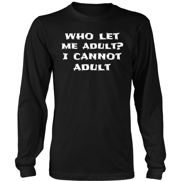 I Cannot Adult- Shirts, Long Sleeve, Hoodie, Tanks, Sweatshirt