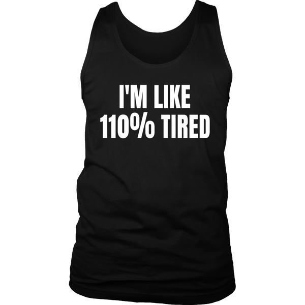 110% Tired- Shirts, Long Sleeve, Hoodie, Tanks, Sweatshirt