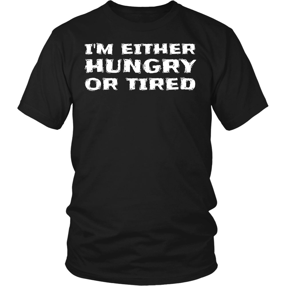 Either Hungry or Tired- Shirts, Long Sleeve, Hoodie, Tanks, Sweatshirt