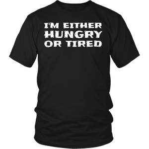 Either Hungry or Tired- Shirts, Long Sleeve, Hoodie, Tanks, Sweatshirt