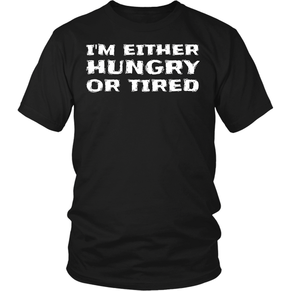 Either Hungry or Tired- Shirts, Long Sleeve, Hoodie, Tanks, Sweatshirt