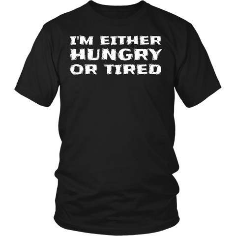 Either Hungry or Tired- Shirts, Long Sleeve, Hoodie, Tanks, Sweatshirt