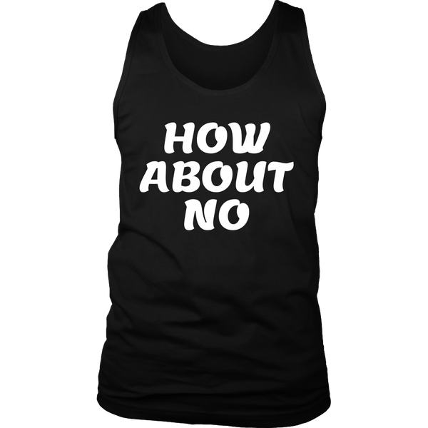 How About No- Shirts, Long Sleeve, Hoodie, Tanks, Sweatshirt