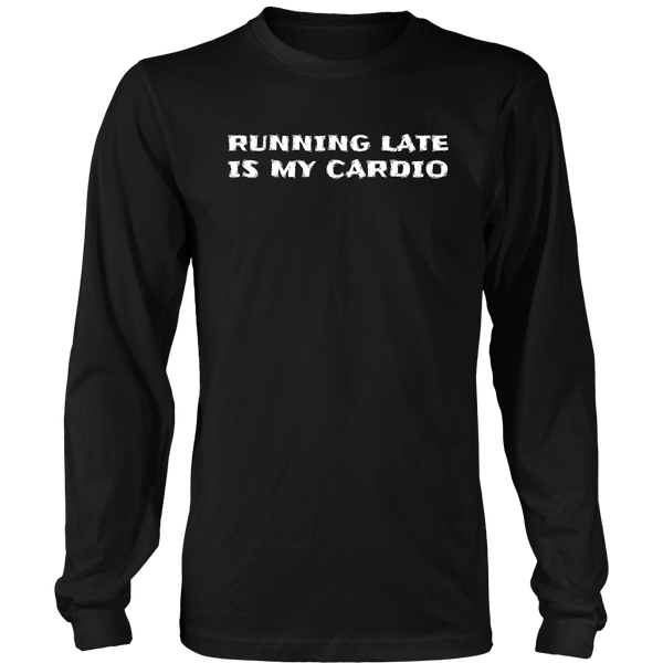 Running Late is My Cardio- Shirts, Long Sleeve, Hoodie, Tanks, Sweatshirt