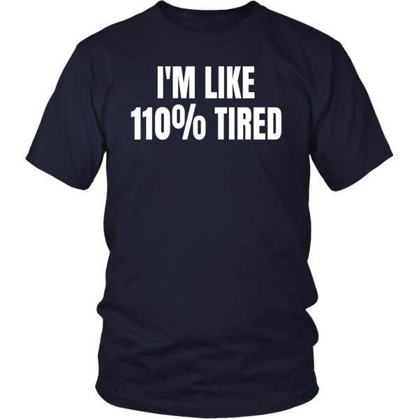 110% Tired- Shirts, Long Sleeve, Hoodie, Tanks, Sweatshirt