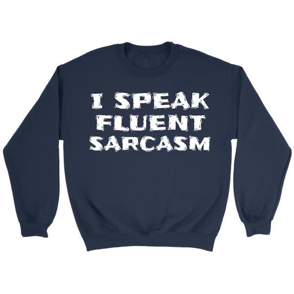 I Speak Fluent Sarcasm- Shirts, Long Sleeve, Hoodie, Tanks, Sweatshirt