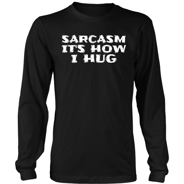 Sarcasm How I Hug- Shirts, Long Sleeve, Hoodie, Tanks, Sweatshirt