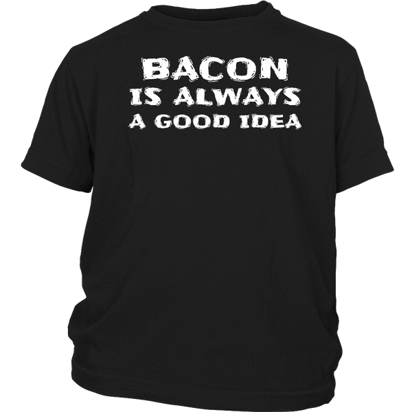 Bacon Always Good Idea- Shirts, Long Sleeve, Hoodie, Tanks, Sweatshirt