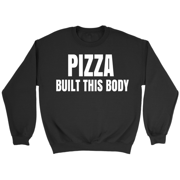 Pizza Built This Body- Shirts, Long Sleeve, Hoodie, Tanks, Sweatshirt