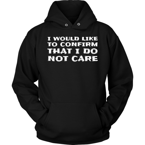 I Do Not Care- Shirts, Long Sleeve, Hoodie, Tanks, Sweatshirt