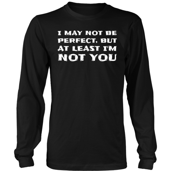 At least I'm Not You- Shirts, Long Sleeve, Hoodie, Tanks, Sweatshirt