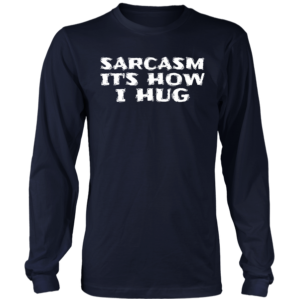 Sarcasm How I Hug- Shirts, Long Sleeve, Hoodie, Tanks, Sweatshirt