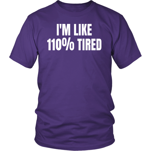 110% Tired- Shirts, Long Sleeve, Hoodie, Tanks, Sweatshirt