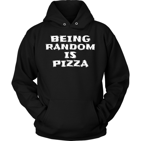 Being Random is Pizza- Shirts, Long Sleeve, Hoodie, Tanks, Sweatshirt