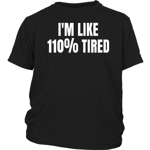 110% Tired- Shirts, Long Sleeve, Hoodie, Tanks, Sweatshirt