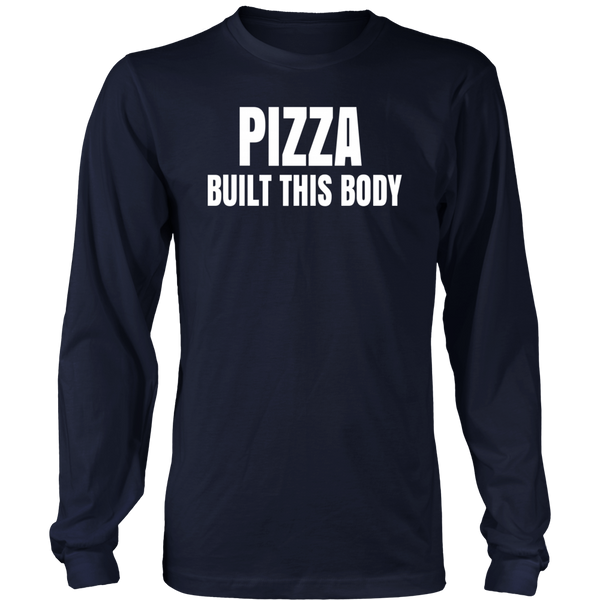 Pizza Built This Body- Shirts, Long Sleeve, Hoodie, Tanks, Sweatshirt