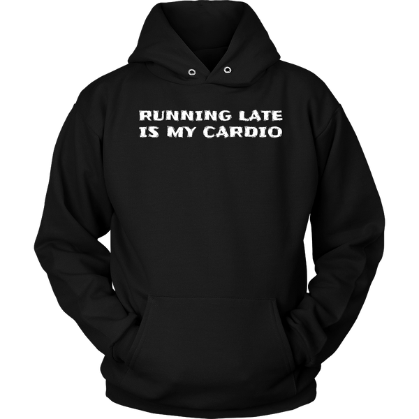 Running Late is My Cardio- Shirts, Long Sleeve, Hoodie, Tanks, Sweatshirt