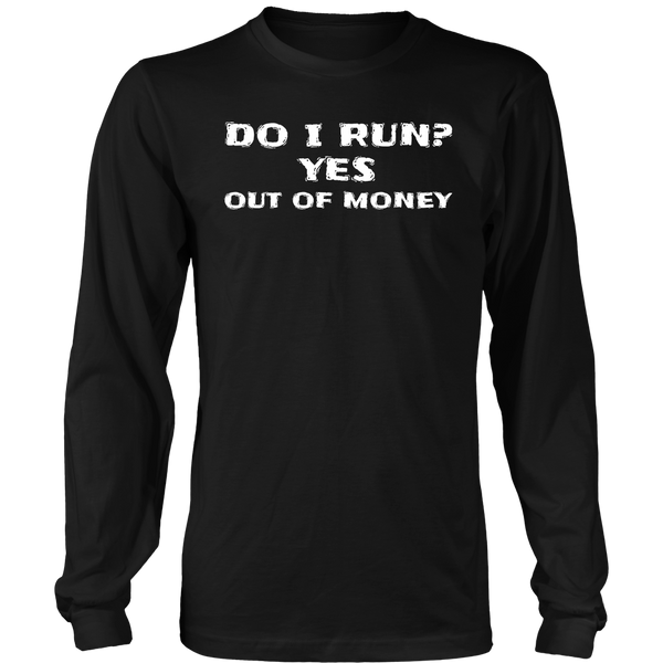 Run Out of Money- Shirts, Long Sleeve, Hoodie, Tanks, Sweatshirt