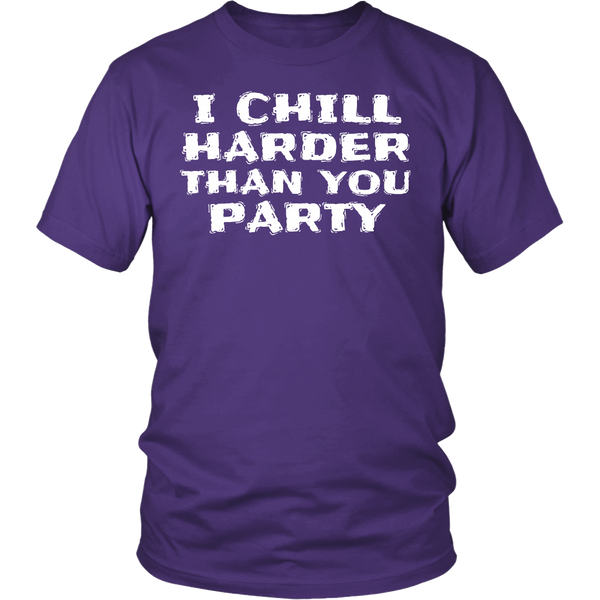 I Chill Harder- Shirts, Long Sleeve, Hoodie, Tanks, Sweatshirt