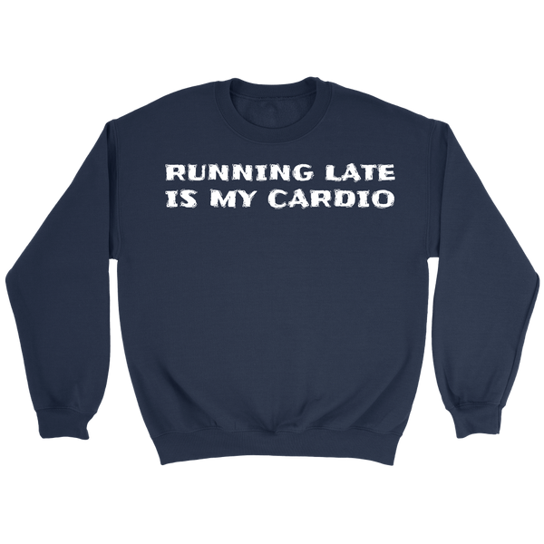 Running Late is My Cardio- Shirts, Long Sleeve, Hoodie, Tanks, Sweatshirt