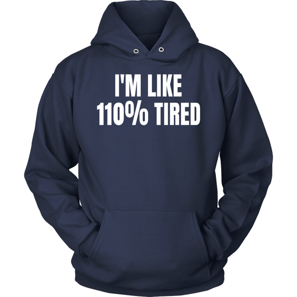 110% Tired- Shirts, Long Sleeve, Hoodie, Tanks, Sweatshirt