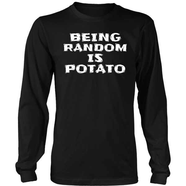 Being Random is Potato- Shirts, Long Sleeve, Hoodie, Tanks, Sweatshirt