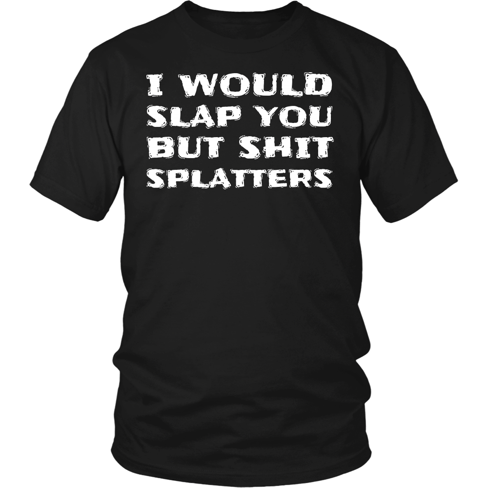 I Would Slap You- Shirts, Long Sleeve, Hoodie, Tanks, Sweatshirt